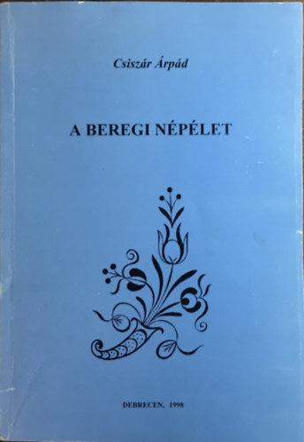 Csiszár Árpád: A beregi népélet (Néprajzi tanulmányok)