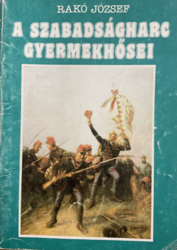 Rakó József: A szabadságharc gyermekhősei