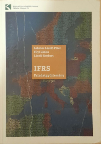 Lakatos László Péter-Filyó Janka-László Norbert: IFRS Feladatgyűjtemény (Gyakorló- és vizsgafeladatok) 2016