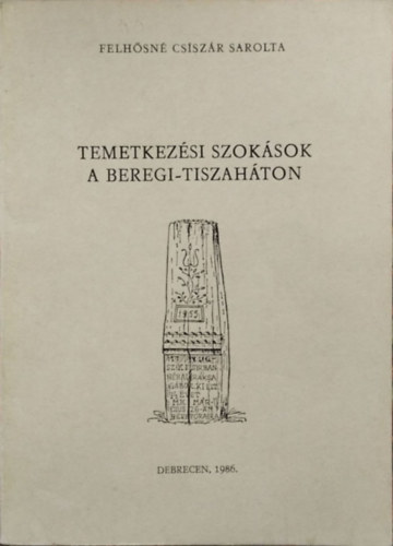 Felhősné Csiszár Sarolta: Temetkezési szokások a Beregi-Tiszaháton (Studia Folkloristica et Ethnographica 20.)