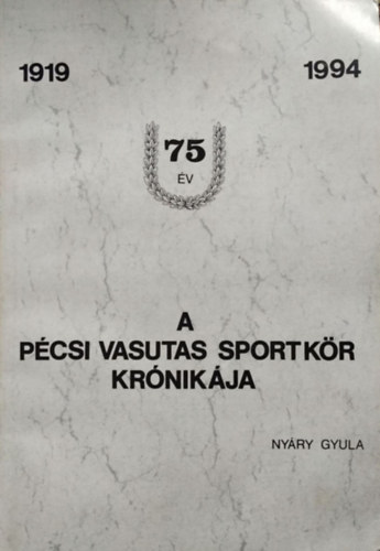 Nyáry Gyula: A Pécsi Vasutas Sportkör (PVSK) krónikája, 1919-1994