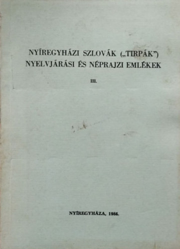 Erdész Sándor (szerk.): Nyíregyházi szlovák ("tirpák") nyelvjárási és néprajzi emlékek III.