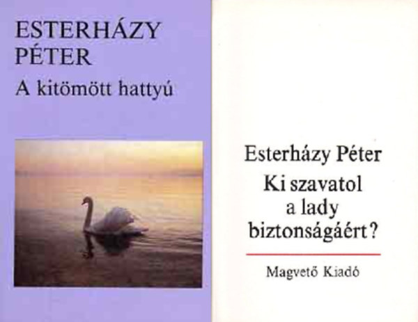 Esterházy Péter: A kitömött hattyú + Ki szavatol a lady biztonságáért (2 kötet)