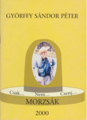 Györffy Sándor Péter: Csak... Nem... Csenj... Morzsák - 127 válogatott vers