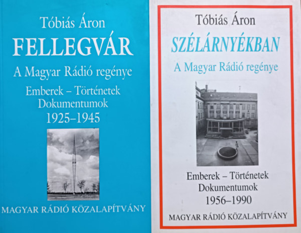 Tóbiás Áron: A Magyar Rádió Regénye: Fellegvár (1925-1945) + Szélárnyékban (1956-1990) (2 kötet)