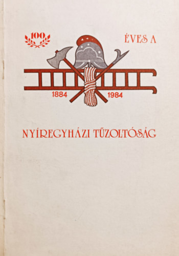 Bene János, Reszler Gábor: A nyíregyházi tűzoltóság 100 éve (1884-1984)