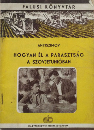 Nyikolaj Nyikolajevics Anyiszimov: Hogyan él a parasztság a Szovjetunióban (Falusi Könyvtár)