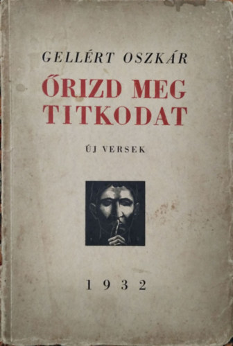 Gellért Oszkár: Őrizd meg titkodat - Új versek