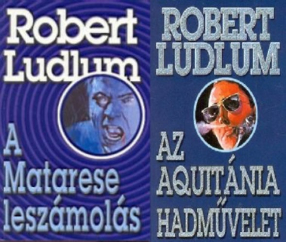 Robert Ludlum: Az Aquitánia hadművelet + A Matarese leszámolás (2 kötet)