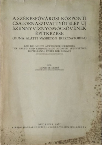 Demeter Dezső: A Székesfővárosi Központi Csatornyaszivattyútelep új szennyvíznyomócsövének építkezése - Duna alatti vasbeton ikercsatorna