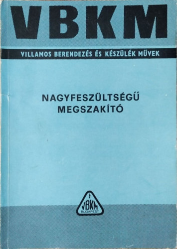 : Nagyfeszültségű, kisolajterű megszakító és kapcsoló - Használati útmutató 28 táblázattal és 91 ábrával (VBKM Transzvill)