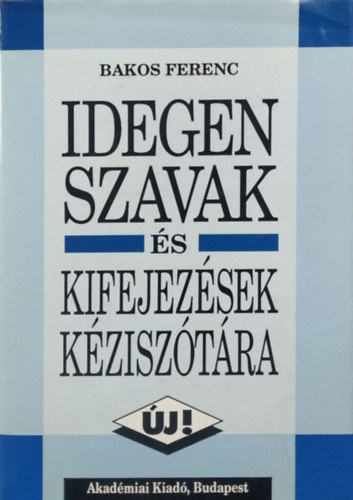 Bakos Ferenc: Idegen szavak és kifejezések kéziszótára