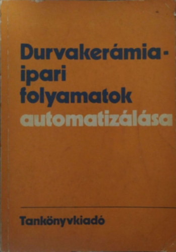 Hajnal Miklós - Kakasy Gyula: Durvakerámia-ipari folyamatok automatizálása