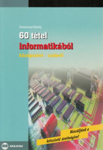 Dorozsmai Károly: 60 tétel informatikából (középszint - szóbeli)