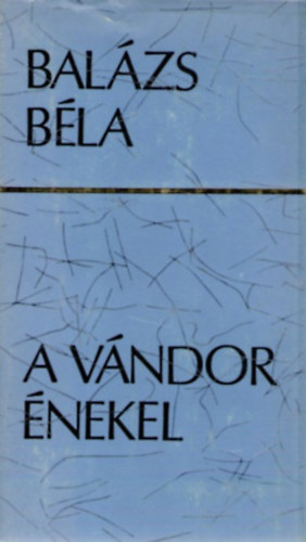 Balázs Béla: A vándor énekel