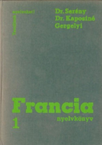 Dr. Serény Andor - Dr. Kaposi Tamásné - Gergelyi Mihály: Francia nyelvkönyv. 1. kötet