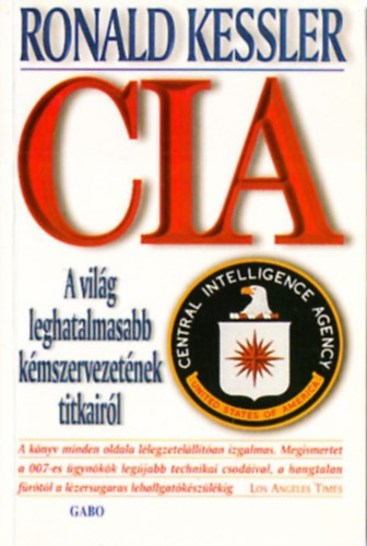 Ronald Kessler: CIA: A világ leghatalmasabb kémszervezetének titkairól