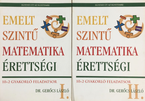 Dr. Gerőcs László: Emelt szintű matematika érettségi I-II. - 10+2 gyakorló feladatsor (2 kötet)