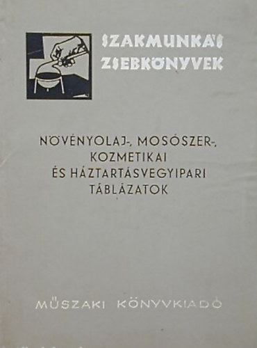 Gulyás József: Növényolaj-, mosószer-, kozmetikai és háztartásvegyipari táblázatok