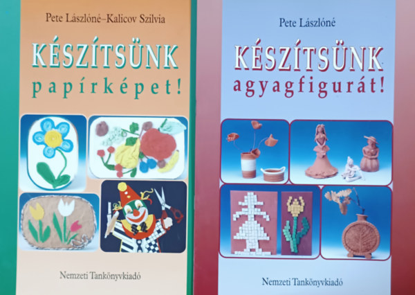 Pete Lászlóné, Kalicov Szilvia: Készítsünk agyagfigurát! + Készítsünk papírképet! (2 kötet)