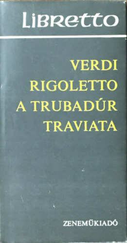 Giuseppe Verdi: Rigoletto-A trubadúr-Traviata