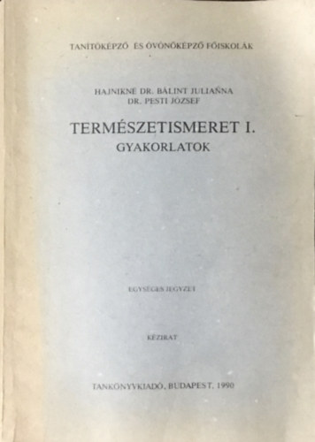 Hajnikné Dr. Bálint Julianna, Dr. Pesti József: Természetismeret I. - Gyakorlatok (Egységes jegyzet, kézirat)