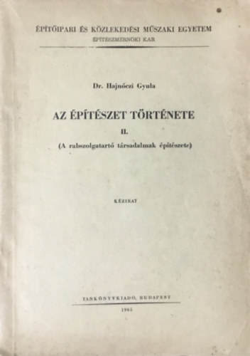 Dr. Hajnóczi Gyula: Az építészet története II. (A rabszolgatartó társadalmak építészete)