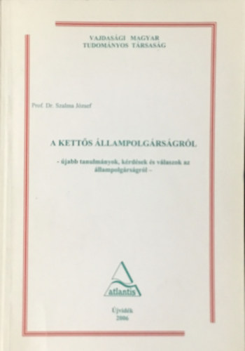 Prof.dr. Szalma József: A kettős állampolgárságról (Újabb tanulmányok, kérdések és válaszok az állampolgárságról)