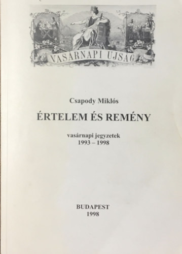 Csapody Miklós: Értelem és remény (vasárnapi jegyzetek 1993-1998)