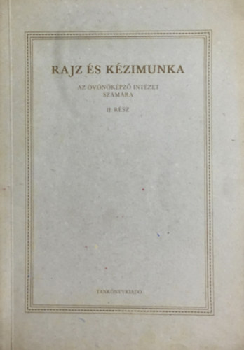 Merész Károly (szerk.): Rajz és kézimunka - Az óvónőképző intézet számára II.