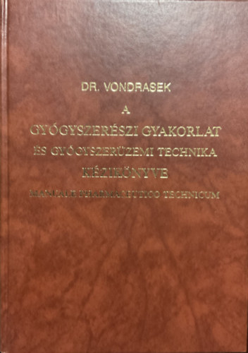 Weichherz József Dr Vondrasek József: A gyógyszerészi gyakorlat és gyógyszerüzemi technika kézikönyve I-II