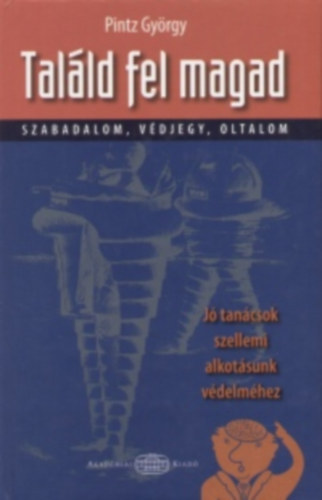 Pintz György: Találd fel magad - Jó tanácsok szellemi alkotásunk védelméhez