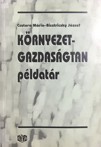 Csutora Mária; Bisztriczky József: Környezetgazdaságtan példatár