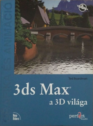 Ted Boardman: 3ds Max, a 3D világa - Grafika és animáció