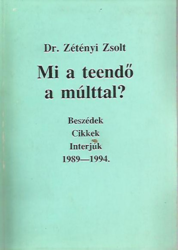 Dr. Zétényi Zsolt: Mi a teendő a múlttal?