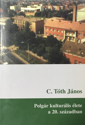 C. Tóth János: Polgár kulturális élete a 20. században