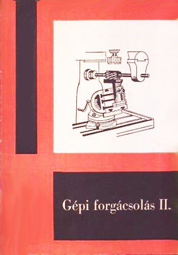 Halmosi Károly: Gépi forgácsolás II. - Szakközépiskolai műhelygyakorlatok