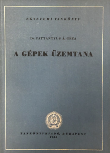 Dr. Pattantyús Á. Géza: A gépek üzemtana