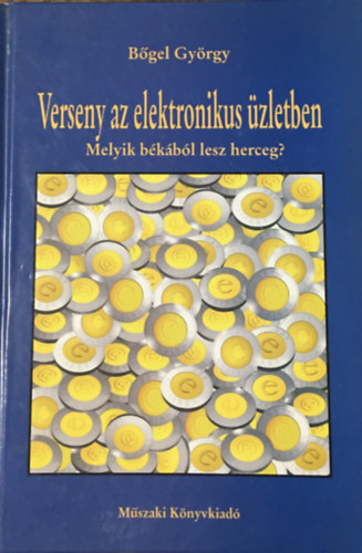 Bőgel György: Verseny az elektronikus üzletben - Melyik békából lesz herceg?