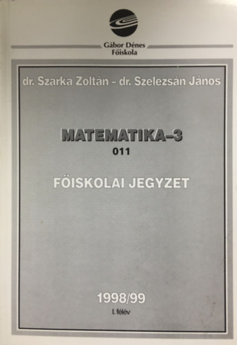 Veres, Szarka, Szelezsán: Matematika-3.  011  Főiskolai jegyzet