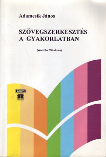 Adamcsik János: Szövegszerkesztés a gyakorlatban (Word for Windows)