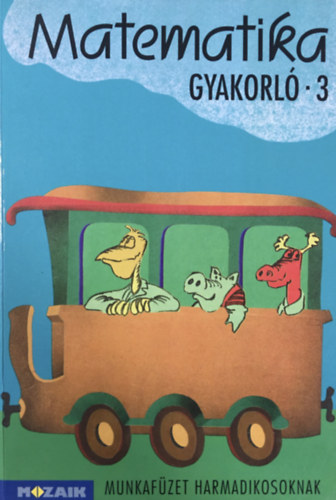 Raghy Dezsőné; Szebeni Lászlóné: Matematika gyakorló munkafüzet 3.o.