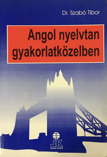 Dr. Szabó Tibor: Angol nyelvtan gyakorlatközelben