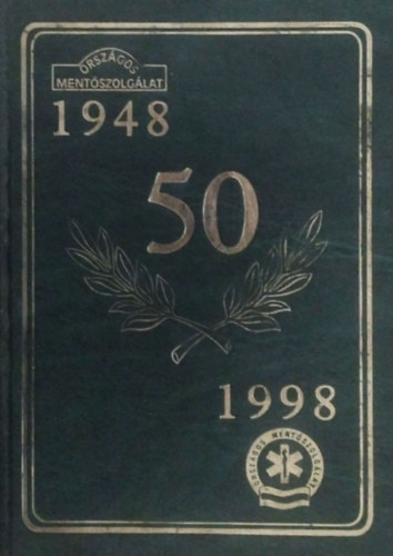 SZERKESZTŐ Dr. Pap Zoltán: Jubileumi Évkönyv az Országos Mentőszolgálat megalakulásának ötvenedik évfordulójára 1948-1998