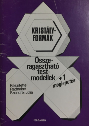 Radnainé Szendrei Júlia: Kristályformák - Összeragasztható testmodellek + 1 meglepetés