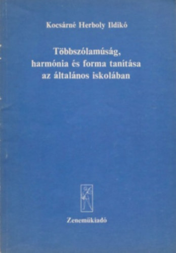 Kocsárné Herboly Ildikó: Többszólamúság, harmónia és forma tanítása az általános iskolában