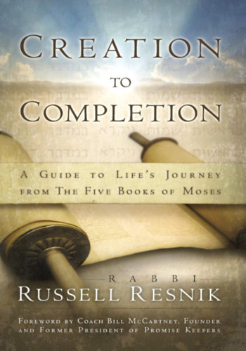 Russell Resnik - Bill McCartney: Creation to Completion: A Guide to Life\'s Journey from the Five Books of Moses