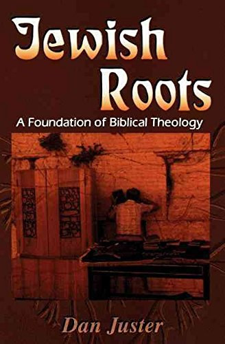 Dan Juster: Jewish Roots: A Foundation of Biblical Theology