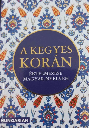 : A kegyes Korán értelmezése és magyarázata magyar nyelven
