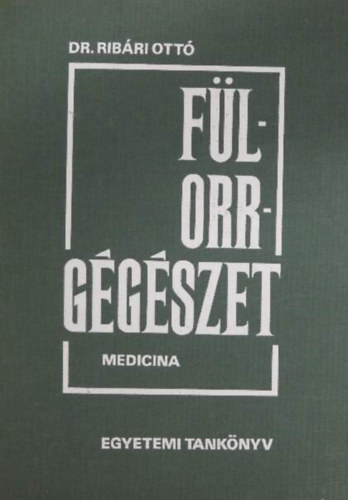 Ribári Ottó: Fül-orr-gégészet